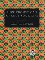 How Proust Can Change Your Life